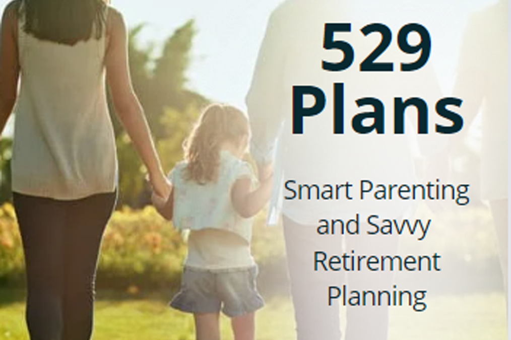 529 Plans: Smart parenting and savvy retirement planning