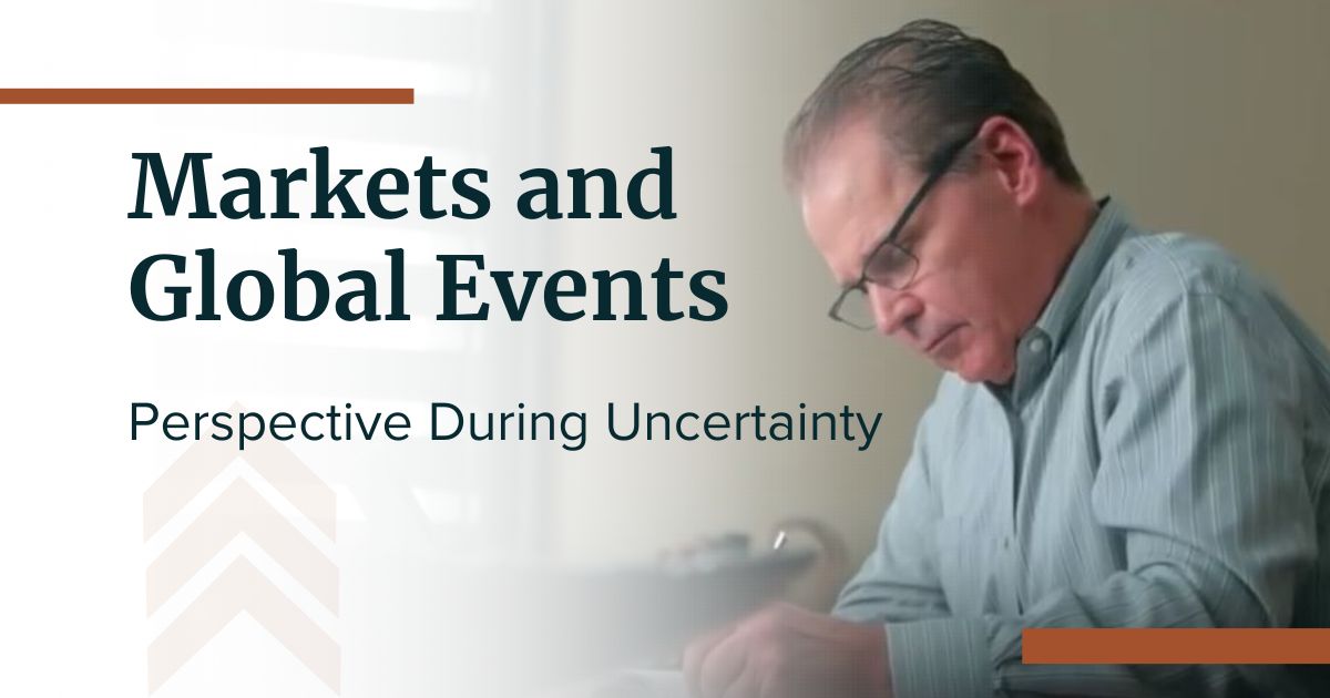 Markets and Global Events: Perspective During Uncertainty A Message from Gordon